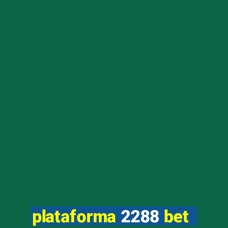 plataforma 2288 bet